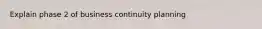 Explain phase 2 of business continuity planning