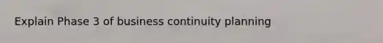 Explain Phase 3 of business continuity planning