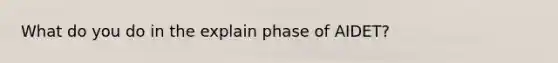 What do you do in the explain phase of AIDET?