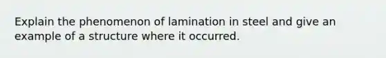 Explain the phenomenon of lamination in steel and give an example of a structure where it occurred.