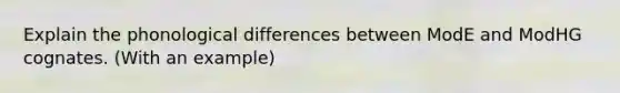 Explain the phonological differences between ModE and ModHG cognates. (With an example)