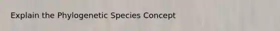 Explain the Phylogenetic Species Concept