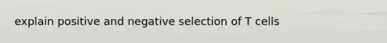 explain positive and negative selection of T cells