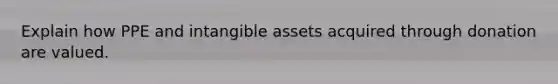 Explain how PPE and intangible assets acquired through donation are valued.