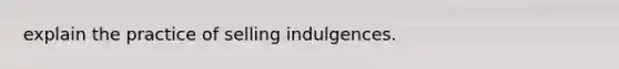 explain the practice of selling indulgences.