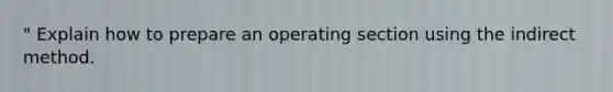 " Explain how to prepare an operating section using the indirect method.