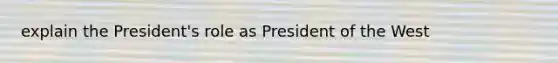 explain the President's role as President of the West