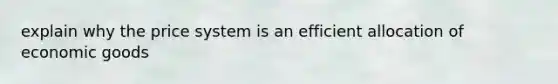 explain why the price system is an efficient allocation of economic goods