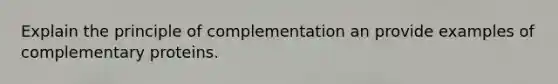 Explain the principle of complementation an provide examples of complementary proteins.