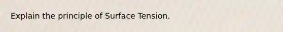 Explain the principle of Surface Tension.