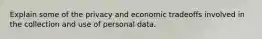 Explain some of the privacy and economic tradeoffs involved in the collection and use of personal data.