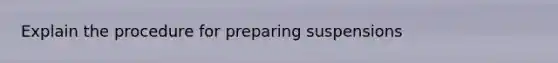 Explain the procedure for preparing suspensions