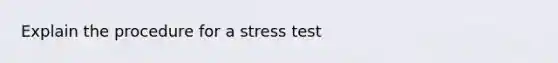 Explain the procedure for a stress test