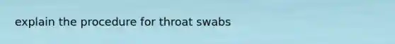 explain the procedure for throat swabs