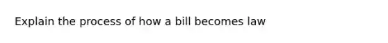 Explain the process of how a bill becomes law