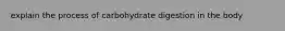 explain the process of carbohydrate digestion in the body