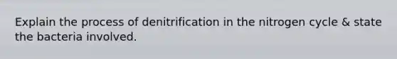 Explain the process of denitrification in <a href='https://www.questionai.com/knowledge/kbs8ipDdy2-the-nitrogen-cycle' class='anchor-knowledge'>the nitrogen cycle</a> & state the bacteria involved.