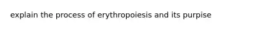 explain the process of erythropoiesis and its purpise