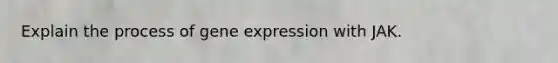 Explain the process of gene expression with JAK.