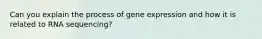 Can you explain the process of gene expression and how it is related to RNA sequencing?