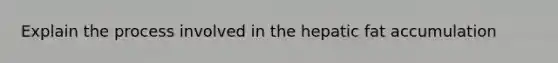 Explain the process involved in the hepatic fat accumulation