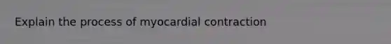 Explain the process of myocardial contraction