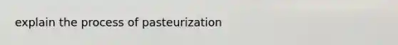 explain the process of pasteurization