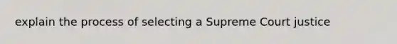 explain the process of selecting a Supreme Court justice