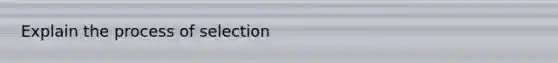 Explain the process of selection