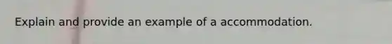 Explain and provide an example of a accommodation.