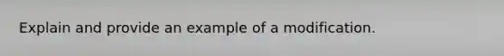 Explain and provide an example of a modification.