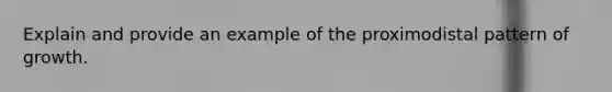 Explain and provide an example of the proximodistal pattern of growth.