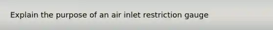 Explain the purpose of an air inlet restriction gauge