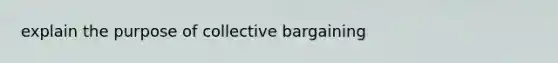 explain the purpose of collective bargaining