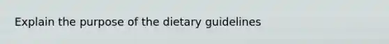 Explain the purpose of the dietary guidelines