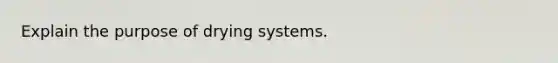 Explain the purpose of drying systems.