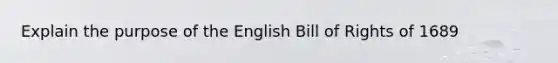 Explain the purpose of the English Bill of Rights of 1689