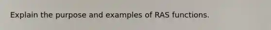 Explain the purpose and examples of RAS functions.