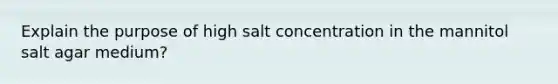 Explain the purpose of high salt concentration in the mannitol salt agar medium?