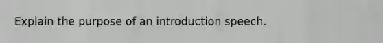 Explain the purpose of an introduction speech.