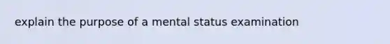 explain the purpose of a mental status examination