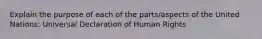 Explain the purpose of each of the parts/aspects of the United Nations: Universal Declaration of Human Rights