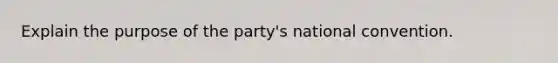 Explain the purpose of the party's national convention.