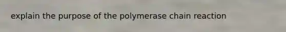 explain the purpose of <a href='https://www.questionai.com/knowledge/k3XMQtqoRf-the-polymerase-chain-reaction' class='anchor-knowledge'>the polymerase chain reaction</a>