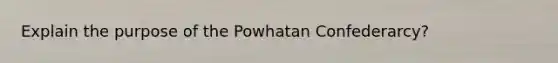 Explain the purpose of the Powhatan Confederarcy?