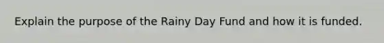 Explain the purpose of the Rainy Day Fund and how it is funded.