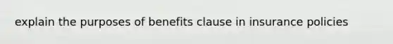 explain the purposes of benefits clause in insurance policies