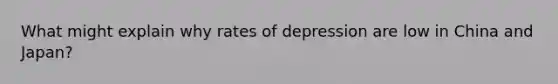 What might explain why rates of depression are low in China and Japan?