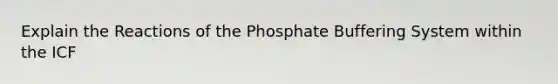 Explain the Reactions of the Phosphate Buffering System within the ICF