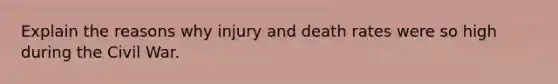 Explain the reasons why injury and death rates were so high during the Civil War.